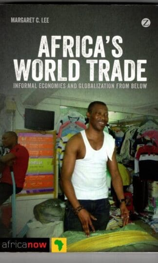 Africa's World Trade: Informal Economies and Globalization from Below (Africa Now) : Margaret C. Lee