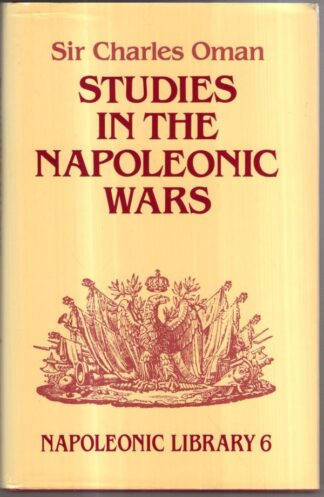 Studies in the Napoleonic Wars: 6 (Napoleonic library) : Sir Charles Oman