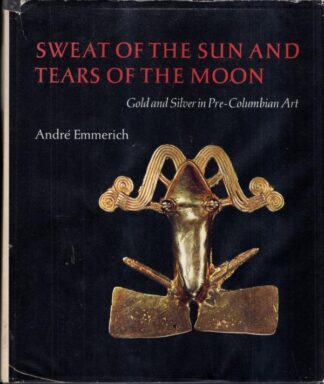 Sweat of the Sun and Tears of the Moon : Gold and Silver in Pre-Columbian Art : Andre Emmerich