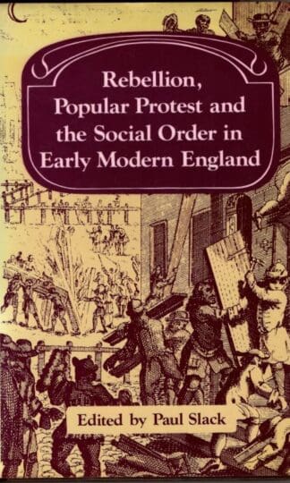 Rebellion, Popular Protest and the Social Order in Early Modern England (Past and Present Publications) : Paul Slack