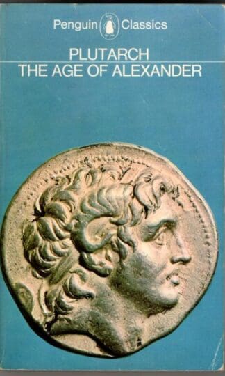 The Age of Alexander: Nine Greek Lives (Penguin Classics, L286) : Plutarch