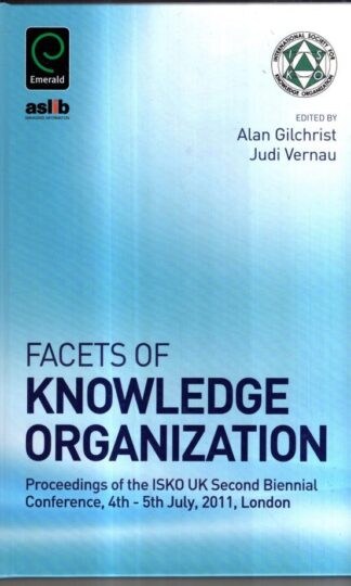 Facets of Knowledge Organization: Proceedings of the ISKO UK Second Biennial Conference, 4th - 5th July, 2011, London : Judi Vernau (Editor)