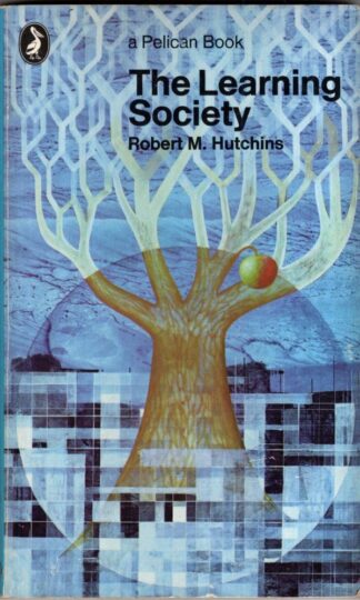 The Learning Society (Pelican S.) : Robert Maynard Hutchins