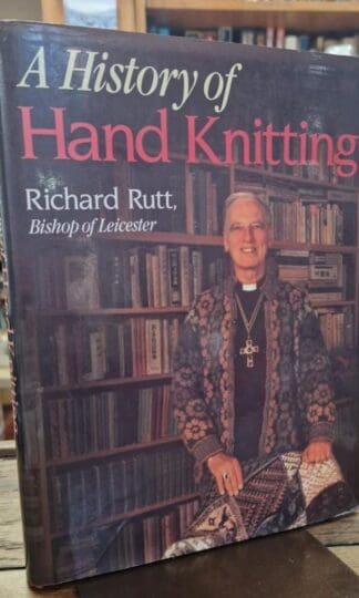 A History of Hand Knitting : Richard Rutt