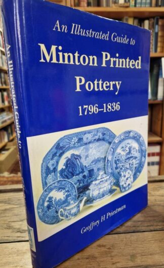 An Illustrated Guide to Minton Printed Pottery 1796-1836 : Geoffrey Hugh Priestman