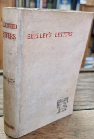 Select Letters. Edited with an Introduction by Richard Garnett. : Percy Bysshe Shelley