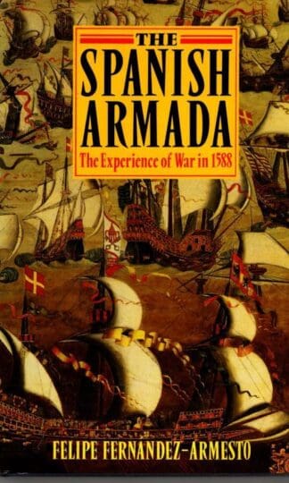 The Spanish Armada: The Experience of War in 1588 : Dr. Felipe Fernandez-Armesto