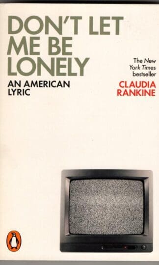 Don't Let Me Be Lonely: An American Lyric : Claudia Rankine