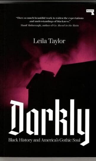 Darkly: Black History and America's Gothic Soul : Leila Taylor