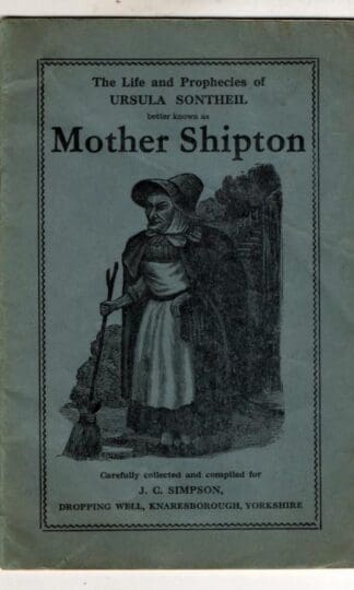 The Life And Prophecies Of Ursula Sontheil Better Known As Mother Shipton . : J.C. Simpson