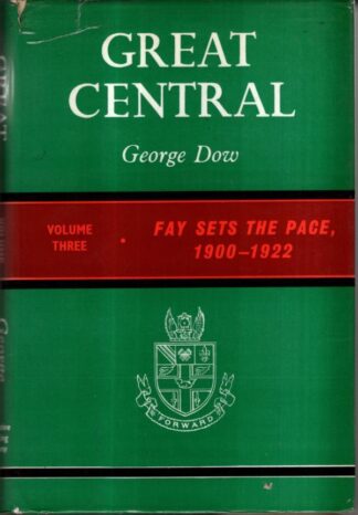 Great Central Volume Three: Fay Sets the Pace, 1900-1922 : George Dow