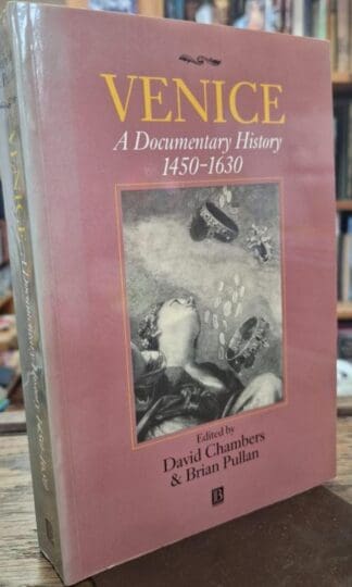 Venice: A Documentary History, 1450-1630 : David Chambers Brian Pullan