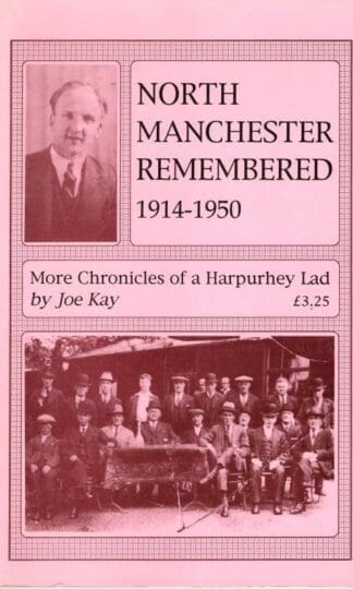 North Manchester Remembered, 1914-50: More Chronicles of a Harpurhey Lad : Joe Kay