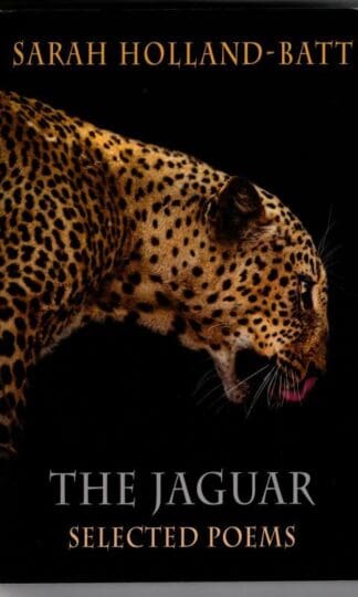 The Jaguar: Selected Poems : Sarah Holland-Batt