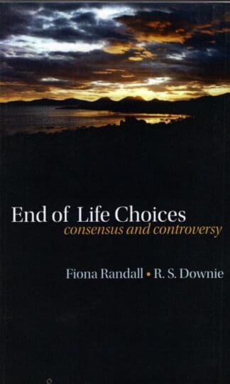 End of Life Choices: Consensus and Controversy:Fiona Randall