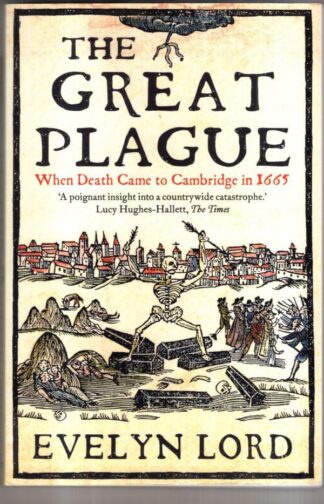 Great Plague: When Death Came to Cambridge in 1665 : Evelyn Lord