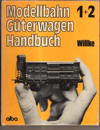 Modellbahn-Güterwagen-Handbuch 1+2 : Fritz Willke