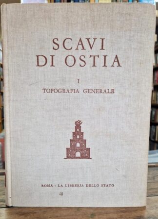 Scavi di Ostia. Volume 1: Topografia Generale : Guido Calza