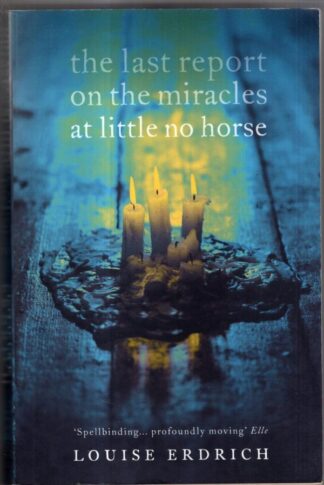 The Last Report on the Miracles at Little No Horse : Louise Erdrich