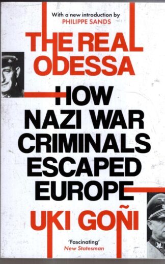The Real Odessa: How Nazi War Criminals Escaped Europe : Uki Goñi