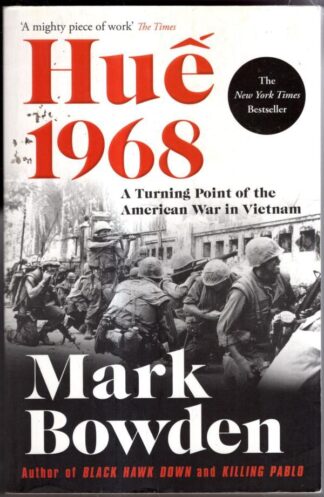 Hue 1968: A Turning Point of the American War in Vietnam : Mark Bowden