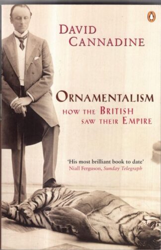 Ornamentalism: How the British Saw Their Empire : David Cannadine