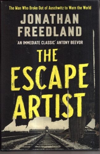 The Escape Artist: The Man Who Broke Out of Auschwitz to Warn the World : Jonathan Freedland