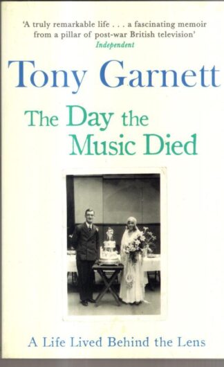 The Day the Music Died: A Life Lived Behind the Lens : Tony Garnett