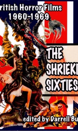 The Shrieking Sixties: British Horror Films 1960 to 1969 : Darrell Buxton