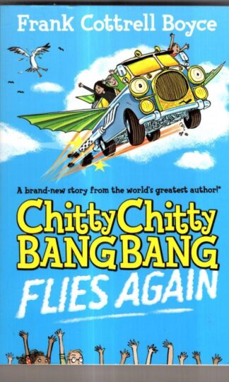Chitty Chitty Bang Bang Flies Again : Frank Cottrell Boyce