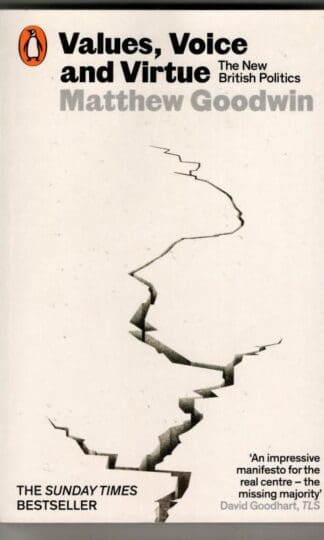 Values, Voice and Virtue: The New British Politics : Matthew Goodwin