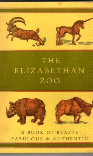 Elizabethan Zoo: Book of Beasts Both Fabulous and Authentic : Edward Topsell