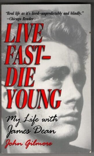 Live Fast-Die Young: My Life With James Dean : John Gilmore