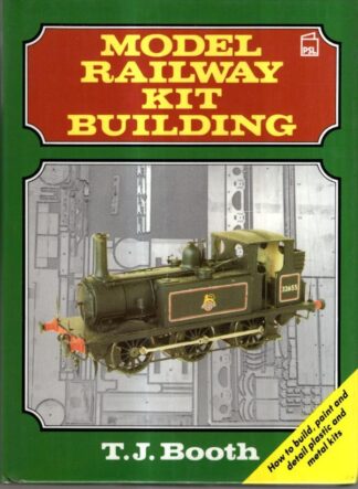 Model Railway Kit Building: How to build, paint and detail plastic and metal kits : Trevor Booth