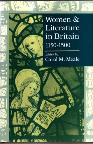 Women and Literature in Britain, 1150–1500 (Cambridge Studies in Medieval Literature, Series Number 17) : Carol M. Meale