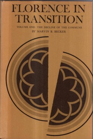 Florence in transition. Volume I: The decline of the Commune. : Marvin B. Becker