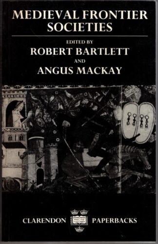 Medieval Frontier Societies (Clarendon Paperbacks) : Angus MacKay Robert Bartlett