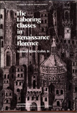 The Labouring Classes in Renaissance Florence (Studies in Social Discontinuity) : Samuel K. Cohn Jr.