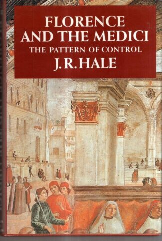 Florence and the Medici: The Pattern of Control : J. R. Hale