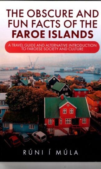 The Obscure and Fun Facts of the Faroe Islands: A Travel Guide and Alternative Introduction to Faroese Society and Culture : Rúni í Múla