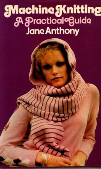 Machine Knitting a Practical Guide : Jane Anthony