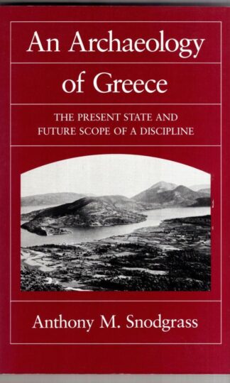 An Archaeology of Greece : The Present State and Future Scope of a Discipline:Anthony M. Snodgrass