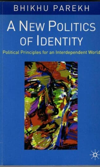 A New Politics of Identity: Political Principles for an Interdependent World : Bhikhu Parekh