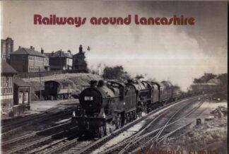 Railways Around Lancashire : GILBERT A V & KNIGHT N R