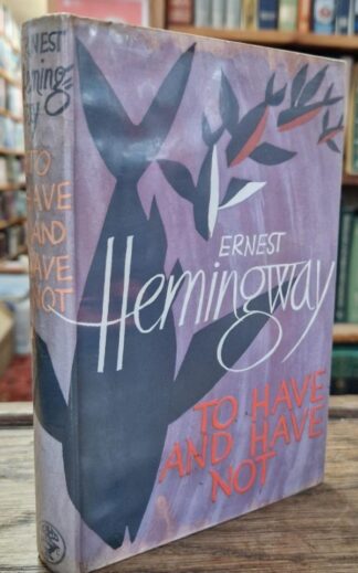 To Have and Have Not : Ernest Hemingway