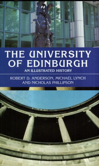 The University of Edinburgh: An Illustrated History : R. D. Anderson, Michael Lynch, Nicholas Phillipson