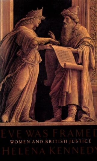 Eve Was Framed: Women and British Justice : Helena Kennedy