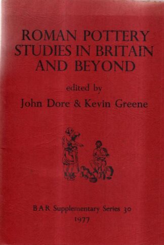 Roman Pottery Studies in Britain and Beyond: Papers presented to John Gillam, July 1977 (30) (British Archaeological Reports International Series) : Kevin Greene (Editos) 1977