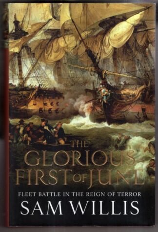 The Glorious First of June: Fleet Battle in the Reign of Terror (Hearts of Oak Trilogy) : Sam Willis
