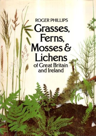 Grasses, Ferns, Mosses and Lichens of Great Britain and Ireland : Roger Phillips